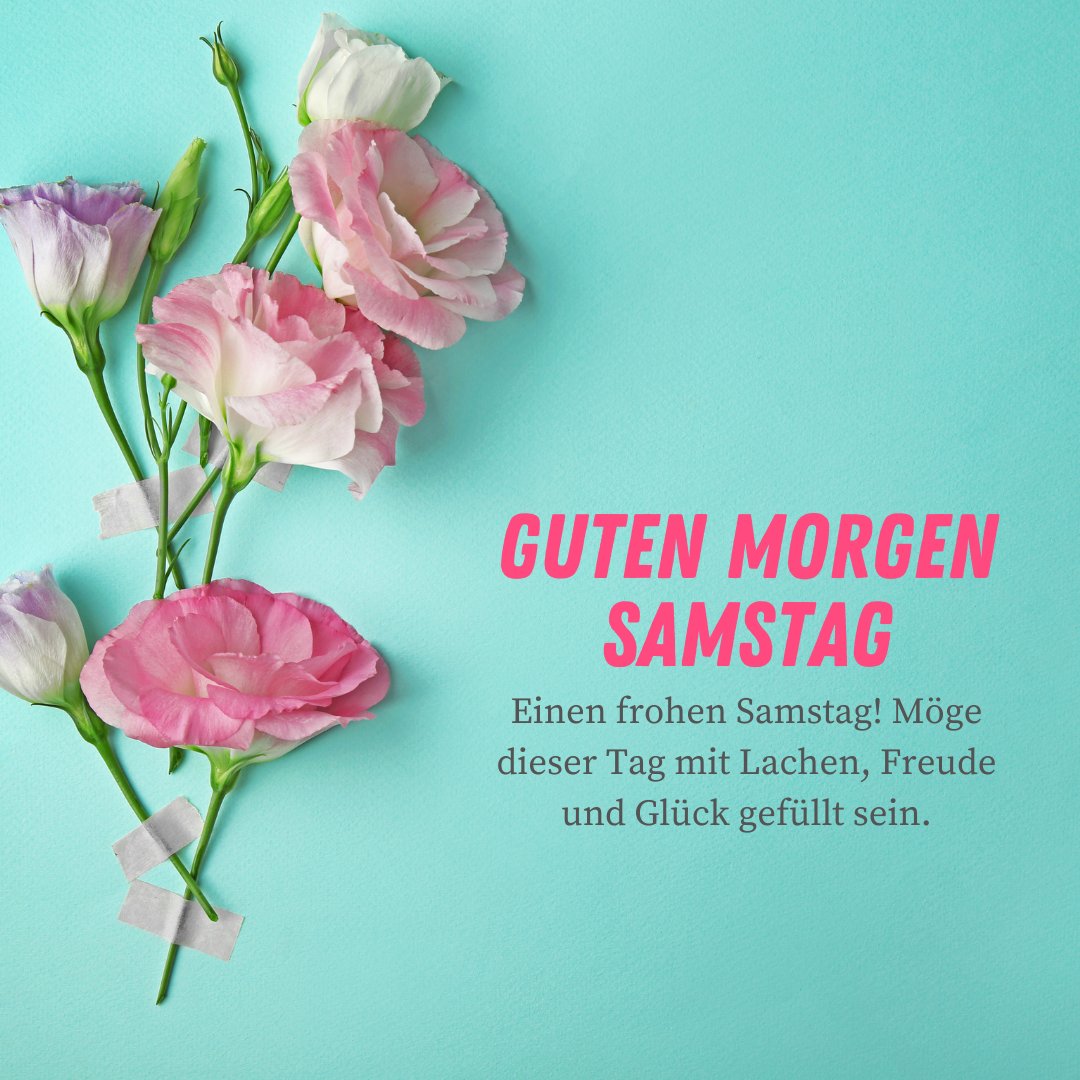 Guten Morgen Samstag: Beste Sprüche auf einem hellen, türkisfarbenen Hintergrund mit elegant drapierten rosa und weißen Blumen.