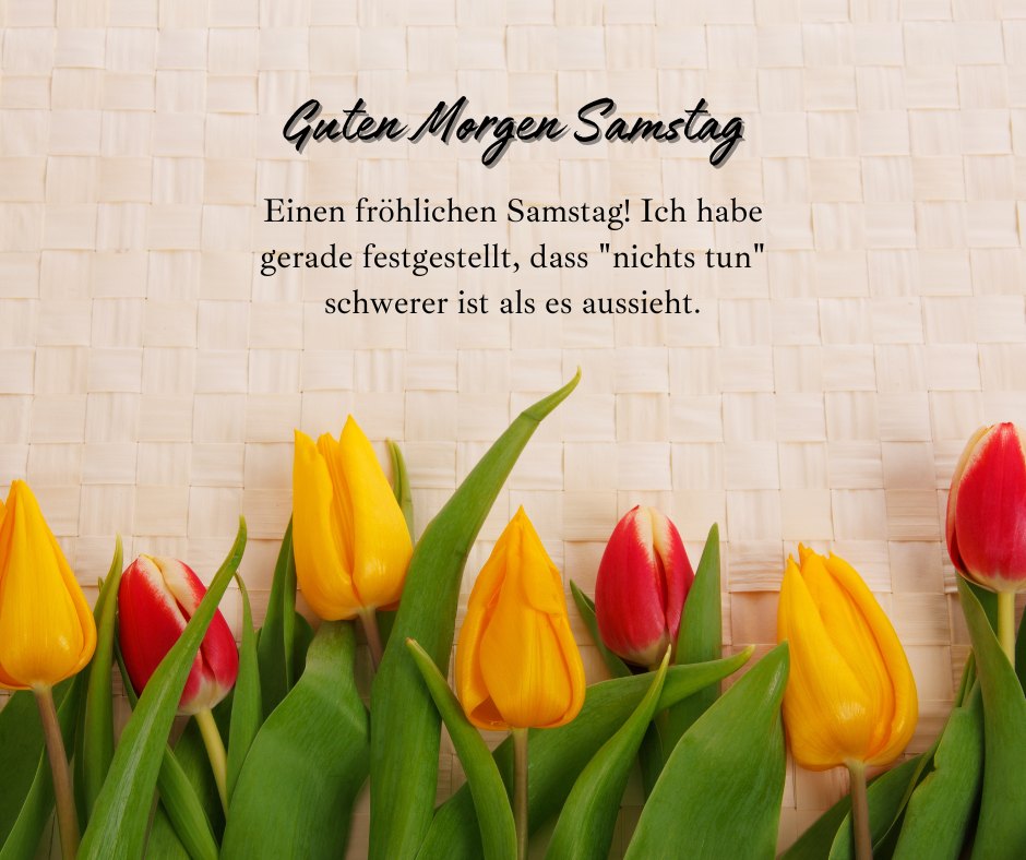 Guten Morgen Samstag: Lustige Sprüche über das Nichtstun, dargestellt mit einem farbenfrohen Arrangement von Tulpen auf einem geflochtenen Untergrund.