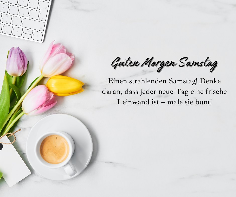 Guten Morgen Samstag: Positive Gedanken mit einer inspirierenden Nachricht neben einer Tasse Kaffee und frischen Tulpen auf einem marmorierten Schreibtisch.