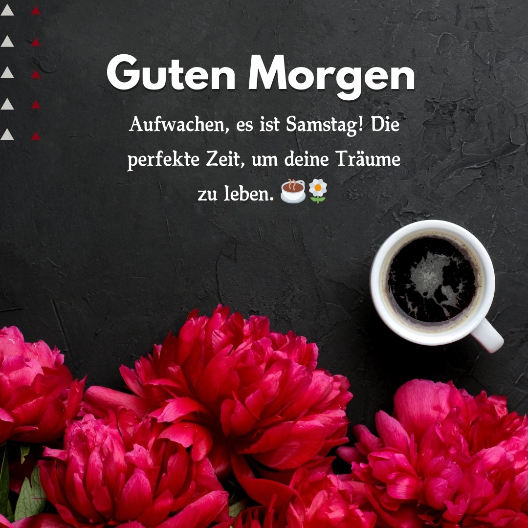 Guten Morgen Samstag Sprüche – Kaffee und Blumen für einen motivierenden Start in den Tag.