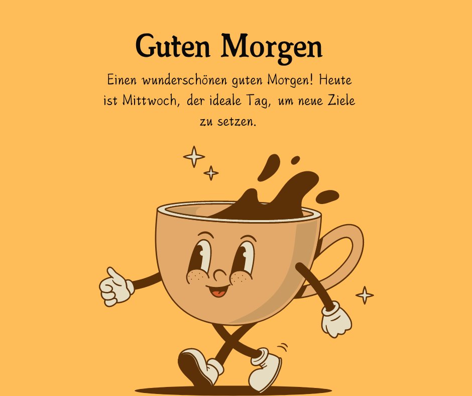 Eine fröhliche, laufende Kaffeetasse auf einem gelben Hintergrund mit der Aufschrift "Guten Morgen. Einen wunderschönen guten Morgen! Heute ist Mittwoch, der ideale Tag, um neue Ziele zu setzen." Perfekt für motivierende Guten Morgen Sprüche zur Mittwoch Edition.