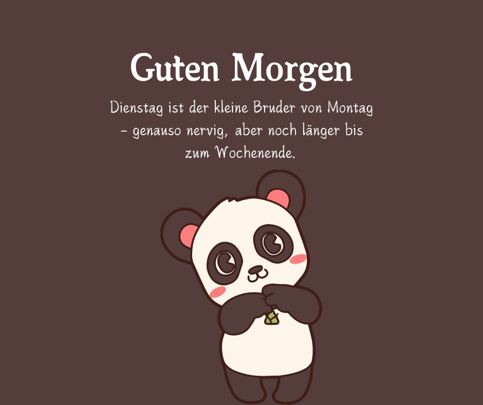 Illustration eines niedlichen Pandas vor einem braunen Hintergrund mit dem Text "Guten Morgen – Dienstag ist der kleine Bruder von Montag, genauso nervig, aber noch länger bis zum Wochenende." Perfekt für lustige Dienstag Sprüche, die mit Humor und Sarkasmus den Tag erhellen.