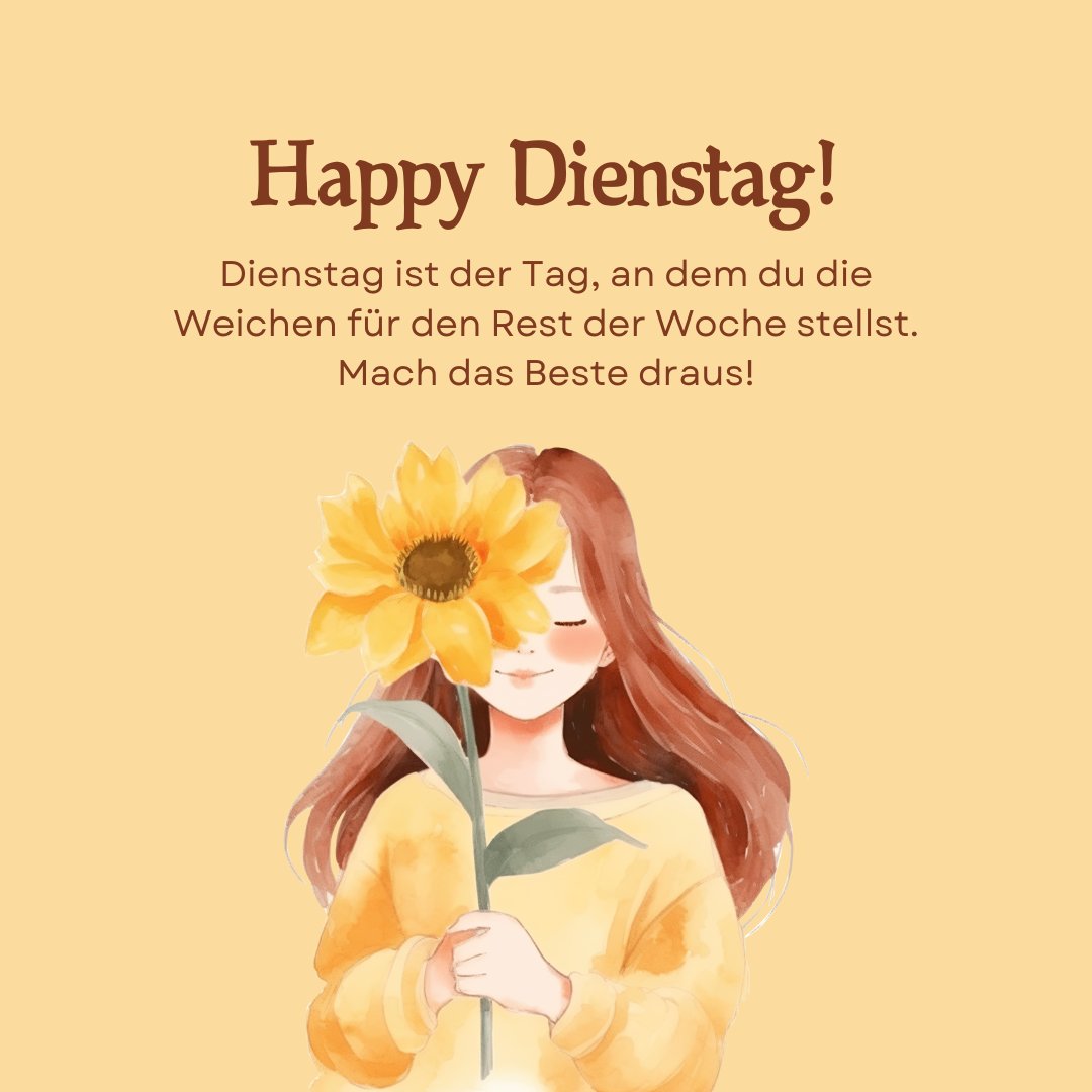 Illustration einer lächelnden Frau mit langen braunen Haaren, die eine Sonnenblume hält, und dem Text "Happy Dienstag! Dienstag ist der Tag, an dem du die Weichen für den Rest der Woche stellst. Mach das Beste draus!" Perfekt für positive Dienstag Sprüche und motivierende Zitate.