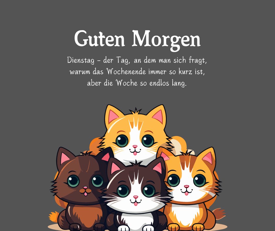 Illustration von vier niedlichen Kätzchen vor einem grauen Hintergrund mit dem Text "Guten Morgen – Dienstag, der Tag, an dem man sich fragt, warum das Wochenende immer so kurz ist, aber die Woche so endlos lang." Perfekt für Dienstag Sprüche Sarkastisch mit humorvollem Unterton.