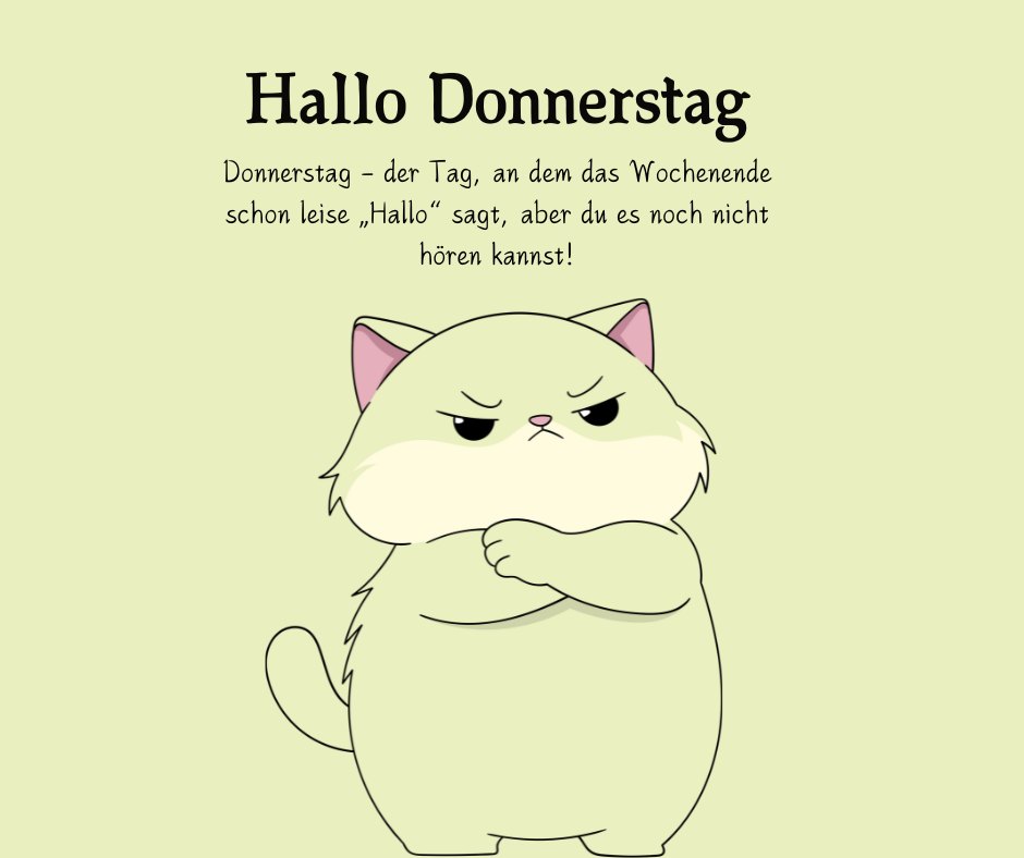 Illustration einer grimmig schauenden Katze mit verschränkten Pfoten, begleitet von dem Text "Hallo Donnerstag. Donnerstag – der Tag, an dem das Wochenende schon leise 'Hallo' sagt, aber du es noch nicht hören kannst!". Perfekt für lustige Donnerstag Sprüche mit einem humorvollen und frechen Ton.