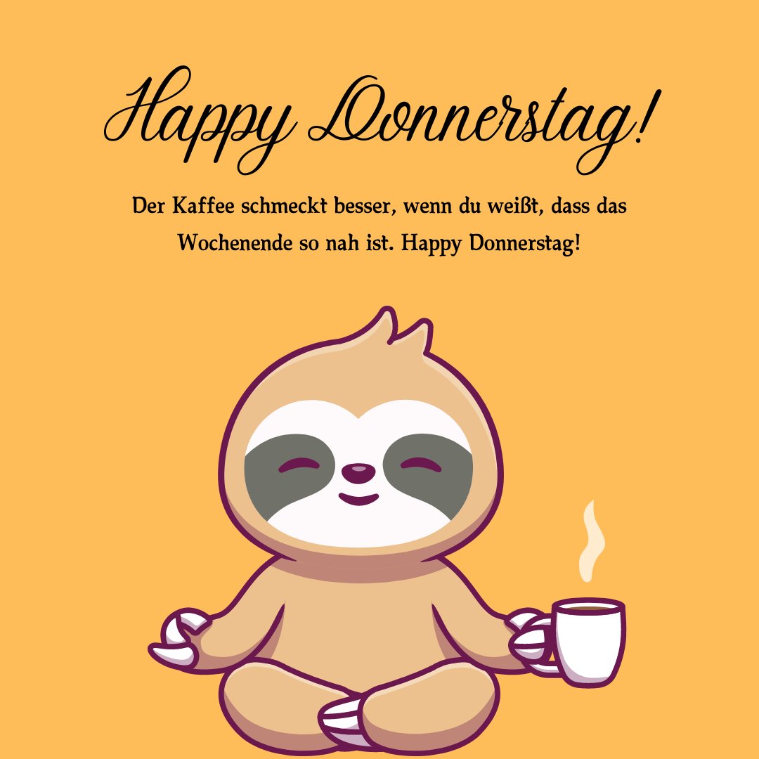 Illustration eines niedlichen Faultiers, das lächelnd mit einer Tasse Kaffee sitzt, begleitet von dem Text "Happy Donnerstag! Der Kaffee schmeckt besser, wenn du weißt, dass das Wochenende so nah ist. Happy Donnerstag!". Perfekt für Donnerstag Sprüche zur Motivation und gute Laune