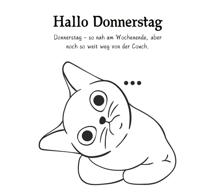Schwarz-weiße Illustration einer Katze mit schiefem Kopf und nachdenklichem Blick, begleitet von dem Text "Hallo Donnerstag. Donnerstag – so nah am Wochenende, aber noch so weit weg von der Couch.". Perfekt für sarkastische Donnerstag Sprüche, die humorvoll die Wartezeit aufs Wochenende kommentieren.
