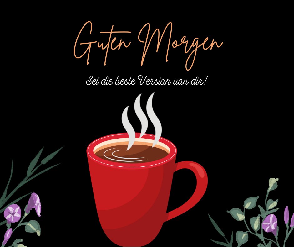Einen Schönen Guten Morgen Bilder featuring a vibrant red coffee cup with steaming coffee, set against a black background with decorative purple flowers and green leaves. The text "Guten Morgen" in elegant script is at the top, and "Sei die beste Version von dir!" in cursive is underneath.