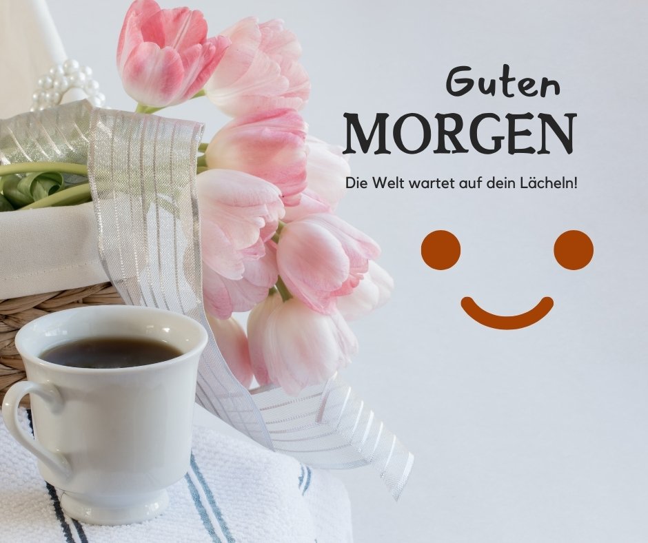 Einen Schönen Guten Morgen Bilder mit einer Tasse Kaffee, rosa Tulpen in einem Korb und einem lächelnden Gesicht, begleitet von einem motivierenden Morgengruß, ideal für einen positiven Start in den Tag.