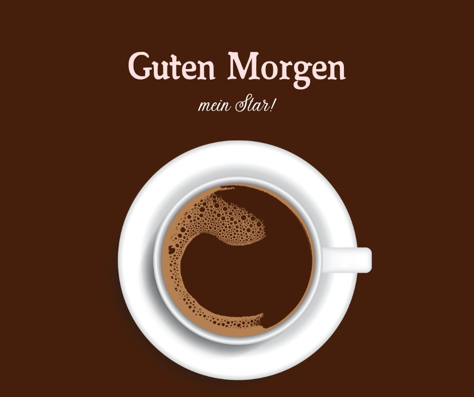 Einen Schönen Guten Morgen Bilder: Kaffeetasse von oben mit dem Text „Guten Morgen, mein Star!“