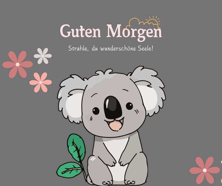 Einen Schönen Guten Morgen Bilder: Niedlicher Koala mit inspirierendem Text „Guten Morgen, strahle du wunderschöne Seele!“