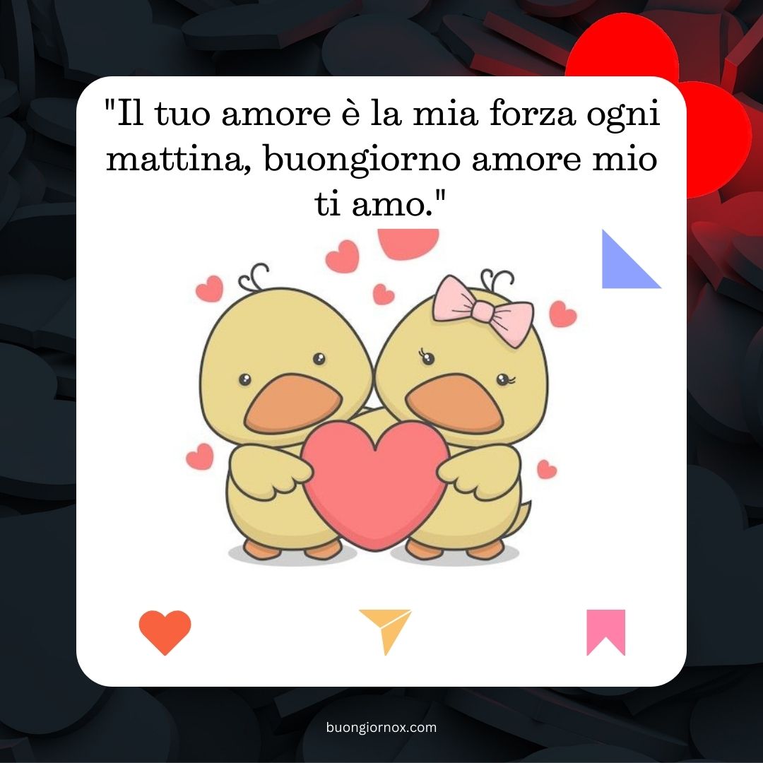 buongiorno amore mio ti amo