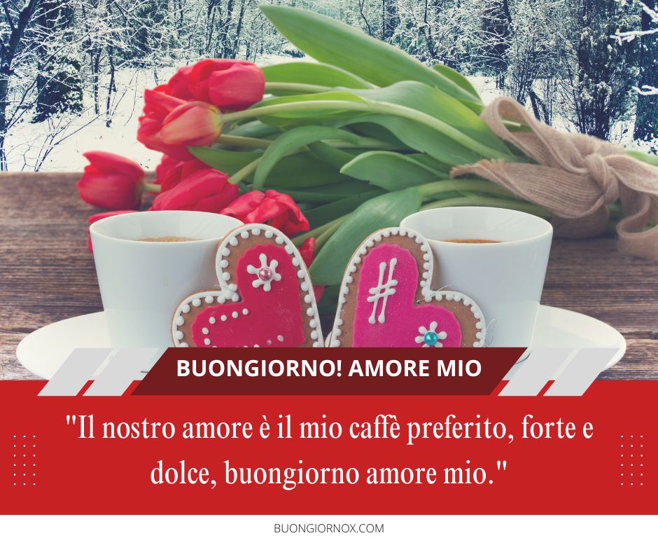 buongiorno amore mio ti amo