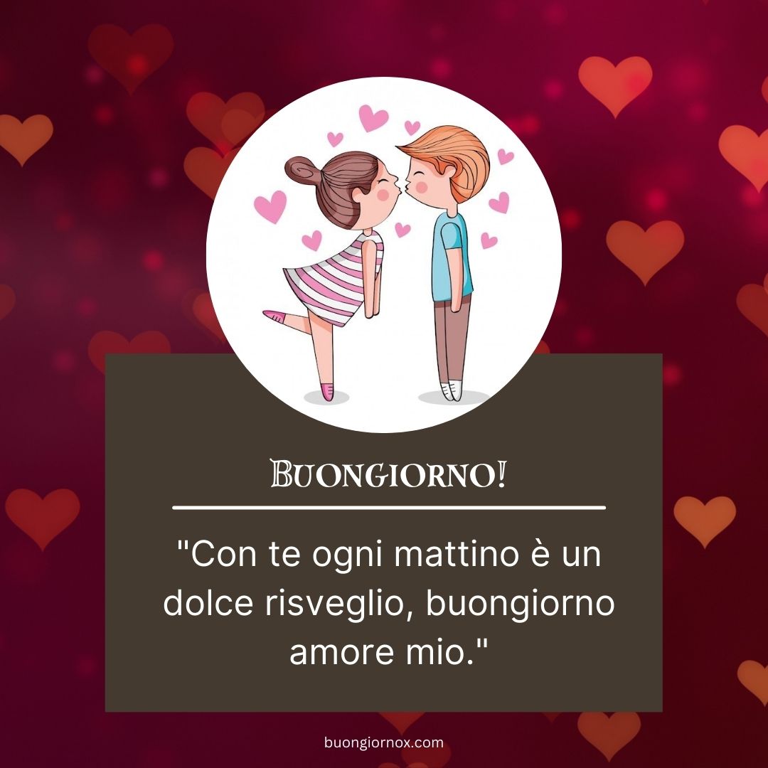 buongiorno amore mio ti amo